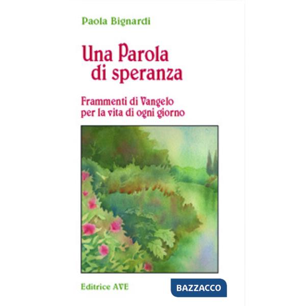 Parola di speranza. Frammenti di vangelo per la vita di ogni giorno (Una)