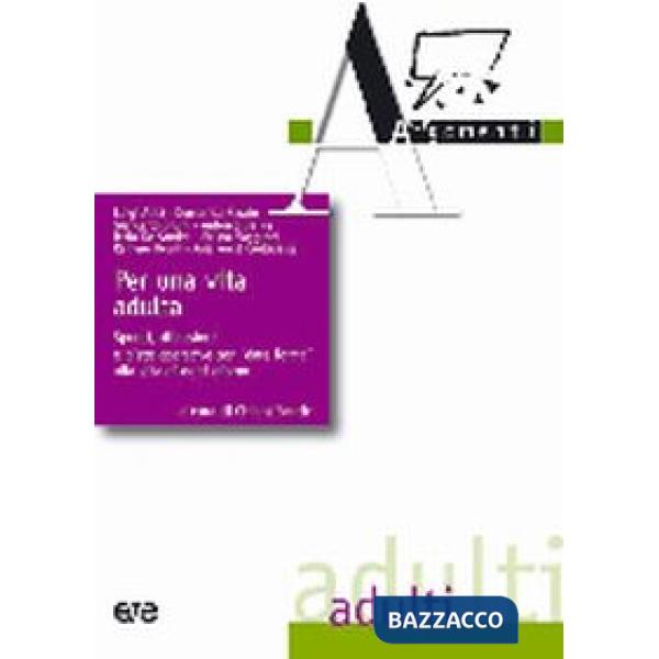 Per una vita adulta. Spunti, riflessioni per «dare forma» alla vita di ogni gior