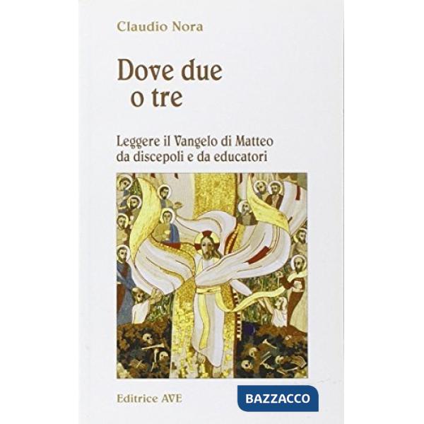 Dove due o tre. Leggere il Vangelo di Matteo da discepoli e da educatori