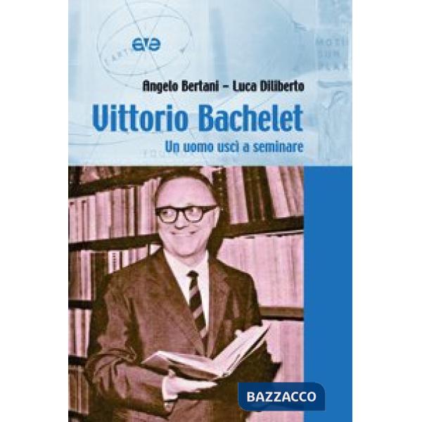 Vittorio Bachelet. Un uomo uscì a seminare
