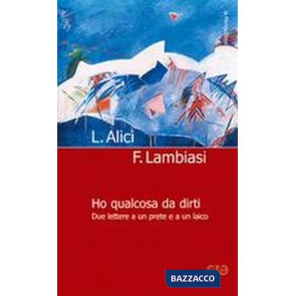 Ho qualcosa da dirti. Due lettere a un prete e a un laico