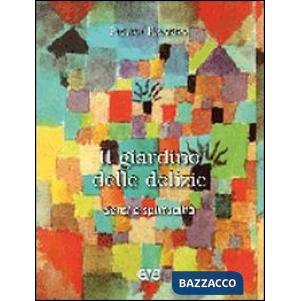 Giardino delle delizie. Sensi e spiritualità (Il)