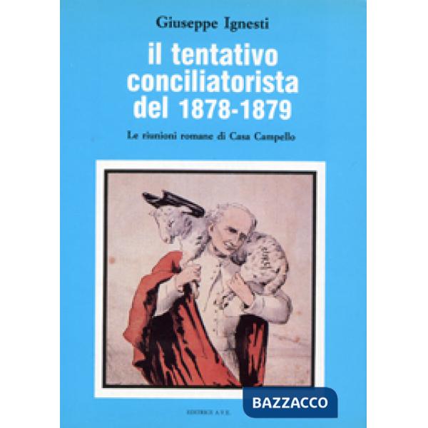 Tentativo conciliatorista del 1878-1879. Le riunioni romane di Casa Campello (Il