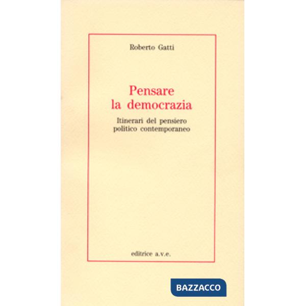 Pensare la democrazia. Itinerari del pensiero politico e contemporaneo