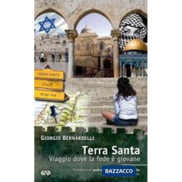 Terra Santa. Viaggio dove la fede è giovane