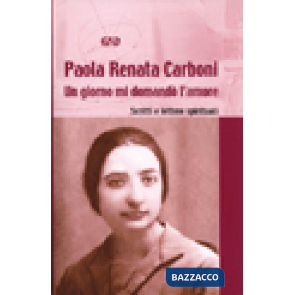 Giorno mi domandò l'amore. Lettere e scritti spirituali (Un)