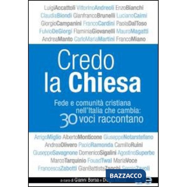 Credo la Chiesa. Fede e comunità cristiana nell'Italia che cambia: 30 voci raccontano