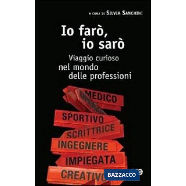 Io farò, io sarò. Viaggio curioso nel mondo delle professioni