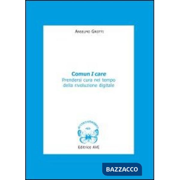 Comun I care. Prendersi cura nel tempo della rivoluzione digitale
