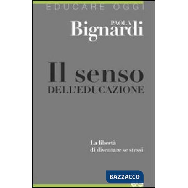Senso dell'educazione. La libertà di diventare se stessi (Il)