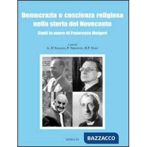 Democrazia e coscienza religiosa nella storia del Novecento. Studi in onore di Francesco Malgeri