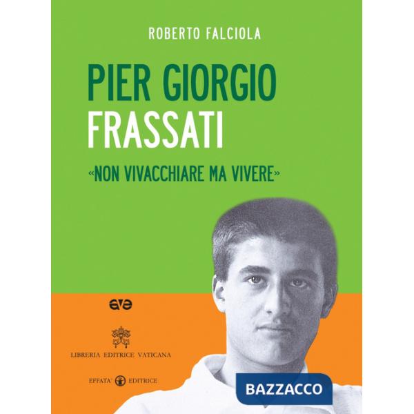 Pier Giorgio Frassati. «Non vivacchiare ma vivere». Con DVD