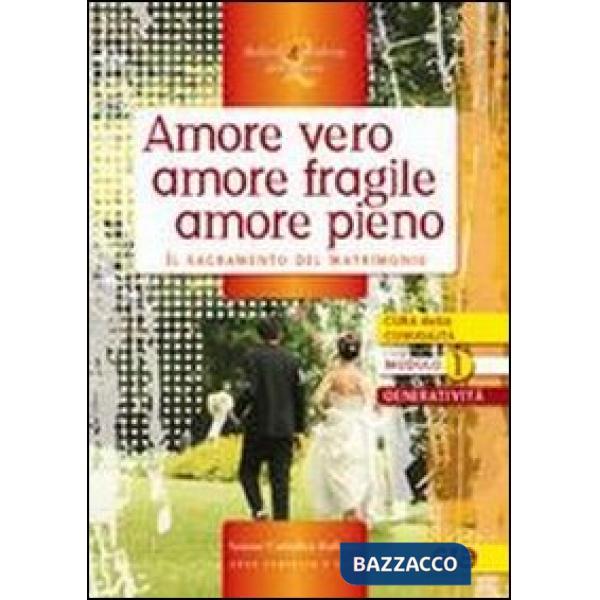 Amore vero amore fragile amore pieno. Il sacramento del matrimonio