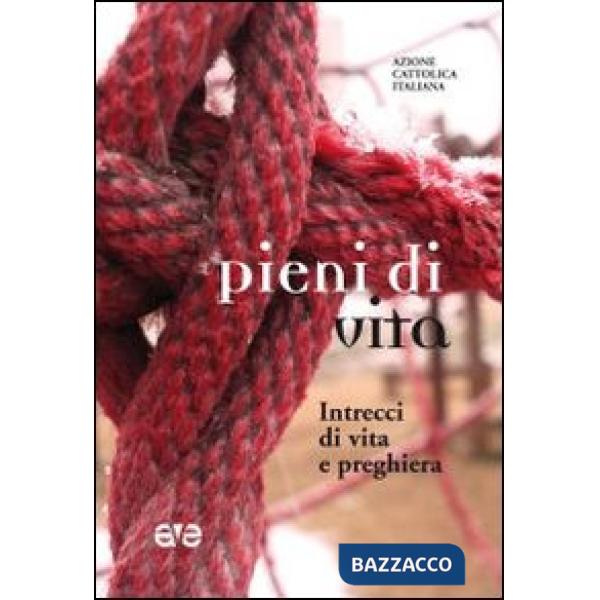 Pieni di vita. Intrecci di vita e preghiera