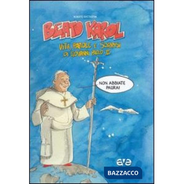 Beato Karol. Vita, parole e sorrisi di papa Giovanni Paolo II