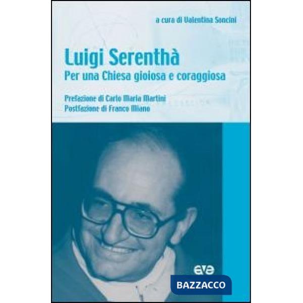 Luigi Serenthà. Per una Chiesa gioiosa e coraggiosa