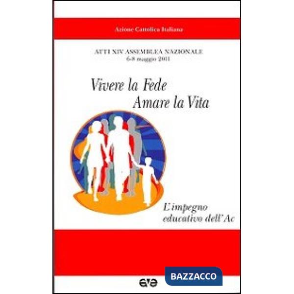 Vivere la fede, amare la vita. L'impegno educativo dell'AC. Atti del 24° Assembl
