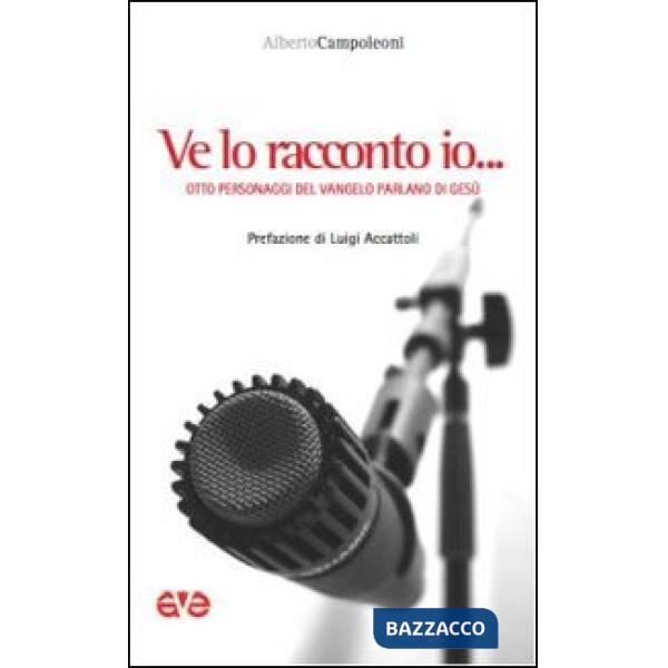 Ve lo racconto io... Otto personaggi del Vangelo parlano di Gesù