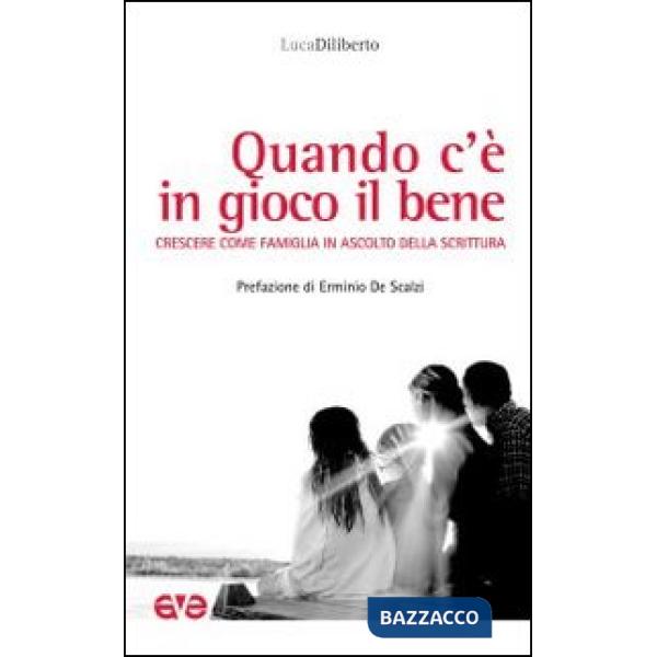 Quando c'è in gioco il bene. Crescere come famiglia in ascolto della Scrittura