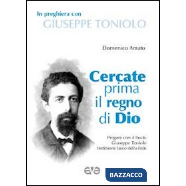 Cercate prima il regno di Dio. In preghiera con Giuseppe Toniolo