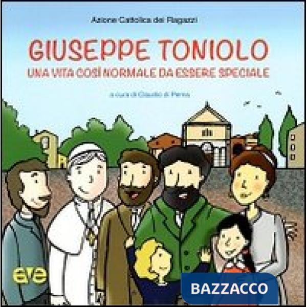 Giuseppe Toniolo. Una vita così normale da essere speciale