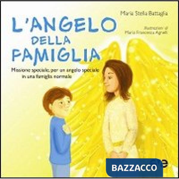 Angelo della famiglia. Missione speciale, per un angelo speciale in una famiglia normale (L')