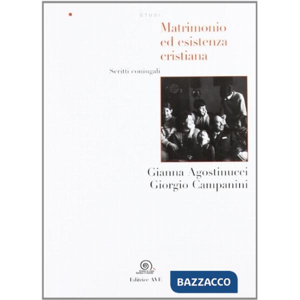 Matrimonio ed esistenza cristiana. Scritti coniugali