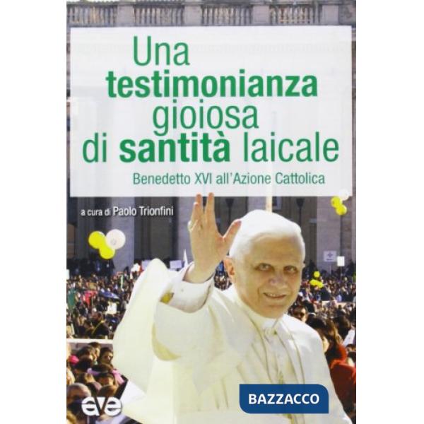 Testimonianza gioiosa di santità laicale. Benedetto XVI all'Azione Cattolica (Un
