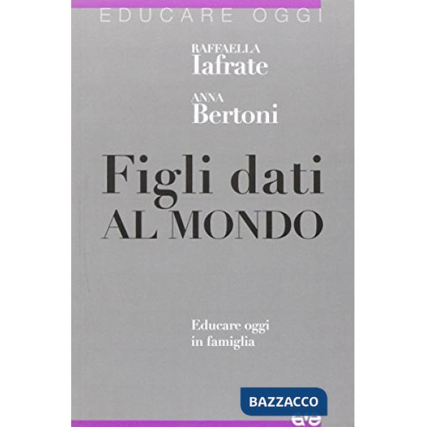 Figli dati al mondo. Educare in famiglia oggi