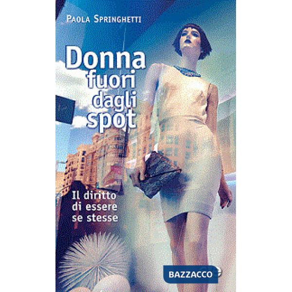 Donna fuori dagli spot. Il diritto di essere se stesse