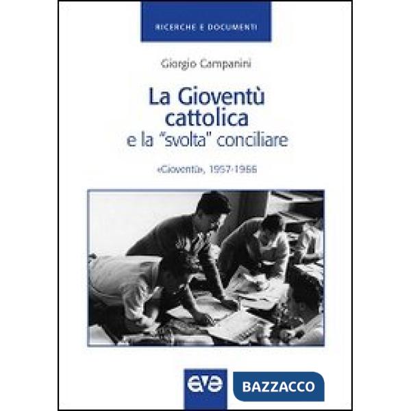 Gioventù cattolica e la «svolta» conciliare. «Gioventù» 1957-1966 (La)