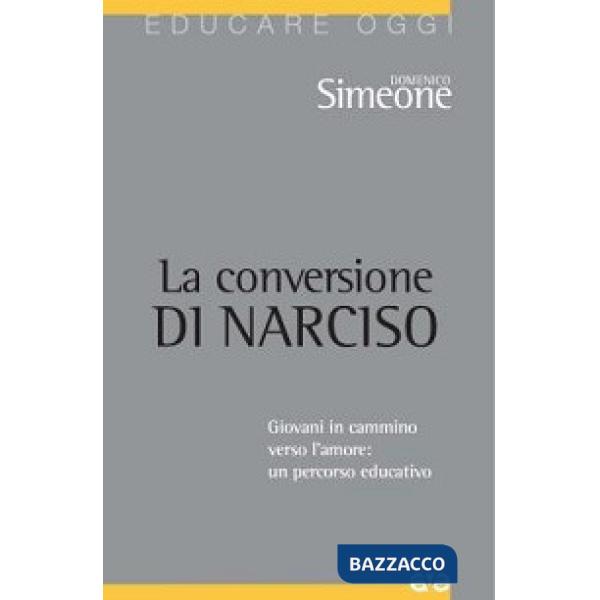Conversione di Narciso. Giovani in cammino verso l'amore, un percorso educativo (La)