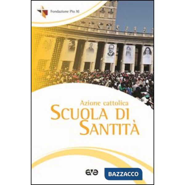 Azione Cattolica. Scuola di santità