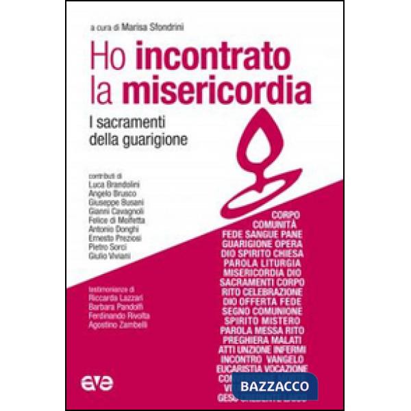 Ho incontrato la misericordia. I sacramenti della guarigione
