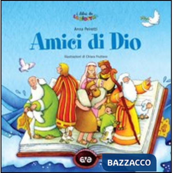 Amici di Dio. Prime storie della Bibbia. Ediz. illustrata