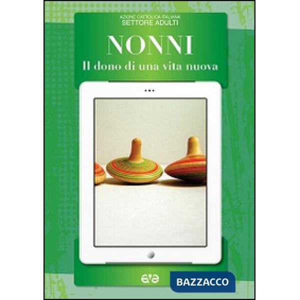 Nonni. Il dono di una vita nuova