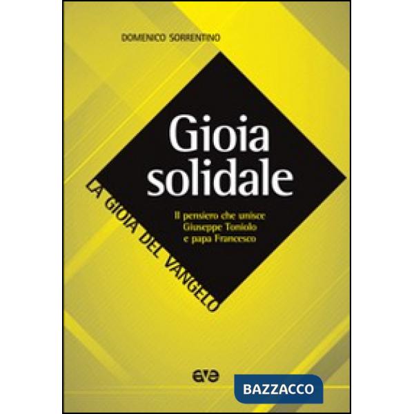 Gioia solidale. Il pensiero che unisce Giuseppe Toniolo e papa Francesco