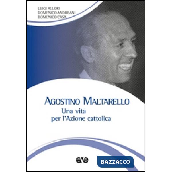Agostino Maltarello. Una vita per l'Azione cattolica
