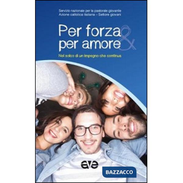 Per forza e per amore. Nel solco di un impegno che continua