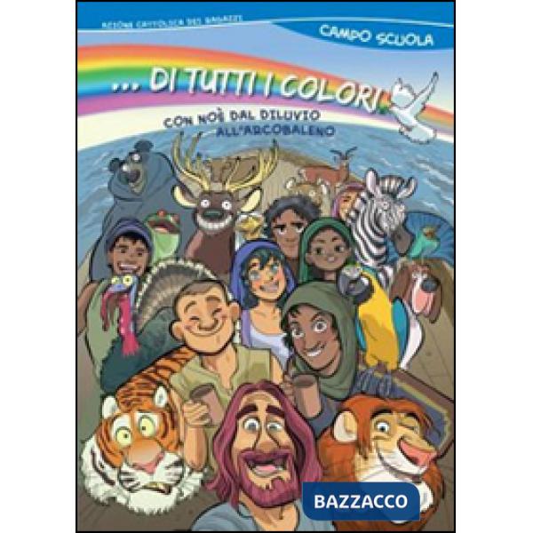... Di tutti i colori! Con Noè dal diluvio all'arcobaleno. Campo scuola 2015