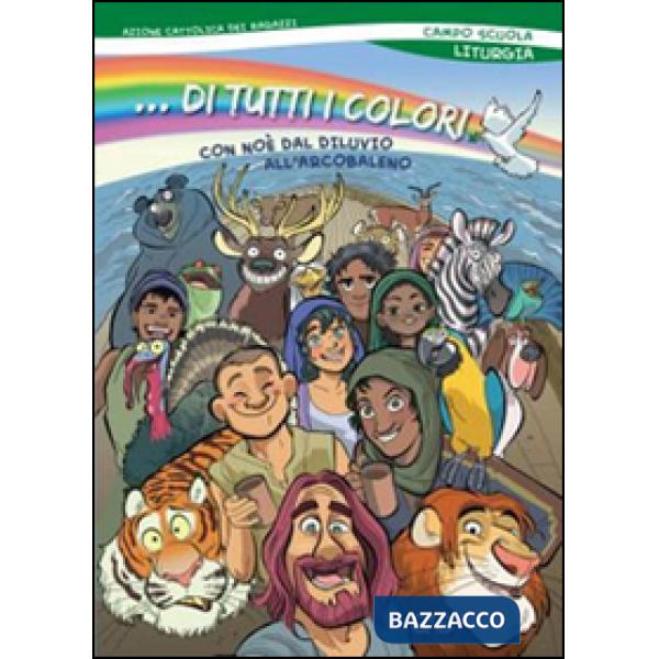 ...Di tutti i colori! Con Noè dal diluvio arcobaleno. Liturgia del campo scuola 2015