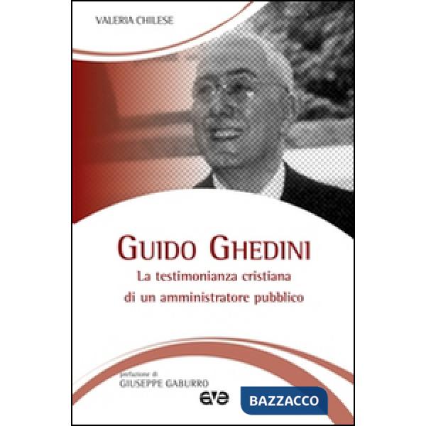 Guido Ghedini. La testimonianza cristiana di un amministratore pubblico