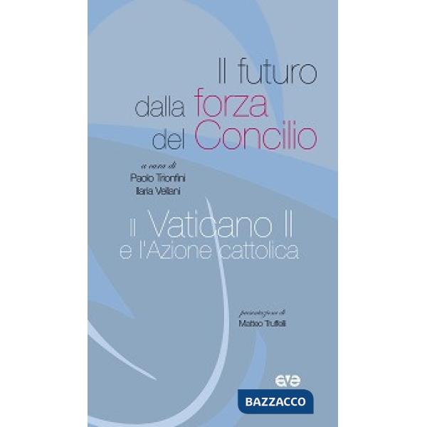 Futuro dalla forza del Concilio, il Vaticano II e l'Azione cattolica (Il)