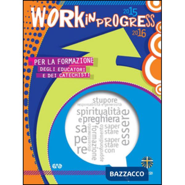 Work in progress. Per la formazione degli educatori e dei catechisti 2015/2016