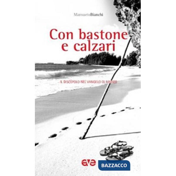 Con bastone e calzari. Il discepolo nel Vangelo di Marco