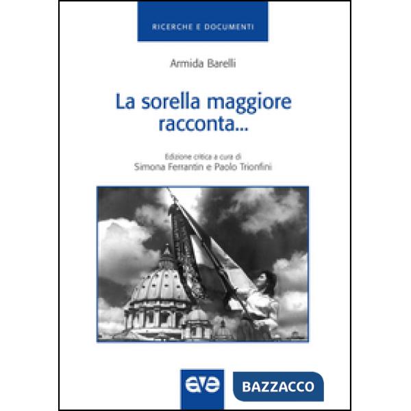 Sorella maggiore racconta. Storia della gioventù femminile di Azione cattolica i