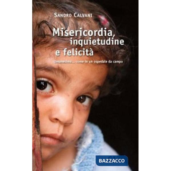 Misericordia, inquietudine e felicità. Umanesimo... come in un ospedale da campo