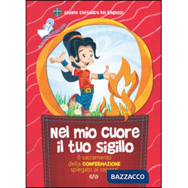 Nel mio cuore il tuo sigillo. Il sacramento della Confermazione spiegato ai ragazzi
