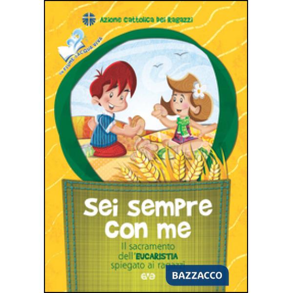 Sei sempre con me. Il sacramento dell'Eucarestia spiegato ai ragazzi