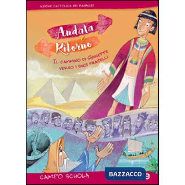 Andata e ritorno. Il cammino di Giuseppe verso i suoi fratelli. Campo scuola 2016